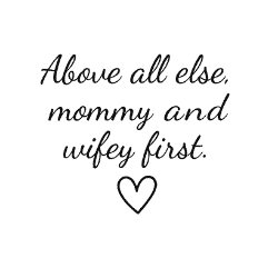 "Above All Else, Mommy Wifey First" logo with elegant text design